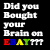 Did you bought your brain on ebay??