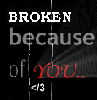 broken bcuz of u