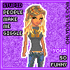 Stupid people make me gigle - you're so funny!