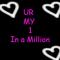 Ur my one in a million