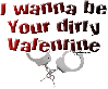 I wanna be your dirty valentine