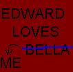 EDWARD LOVES ME