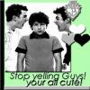 Stop Yelling Guys...